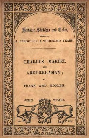 [Gutenberg 63390] • Moslem and Frank · / or, Charles Martel and the rescue of Europe from the threatened yoke of the Saracens